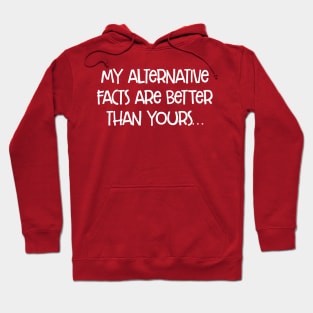 my alternative facts are better than yours Hoodie